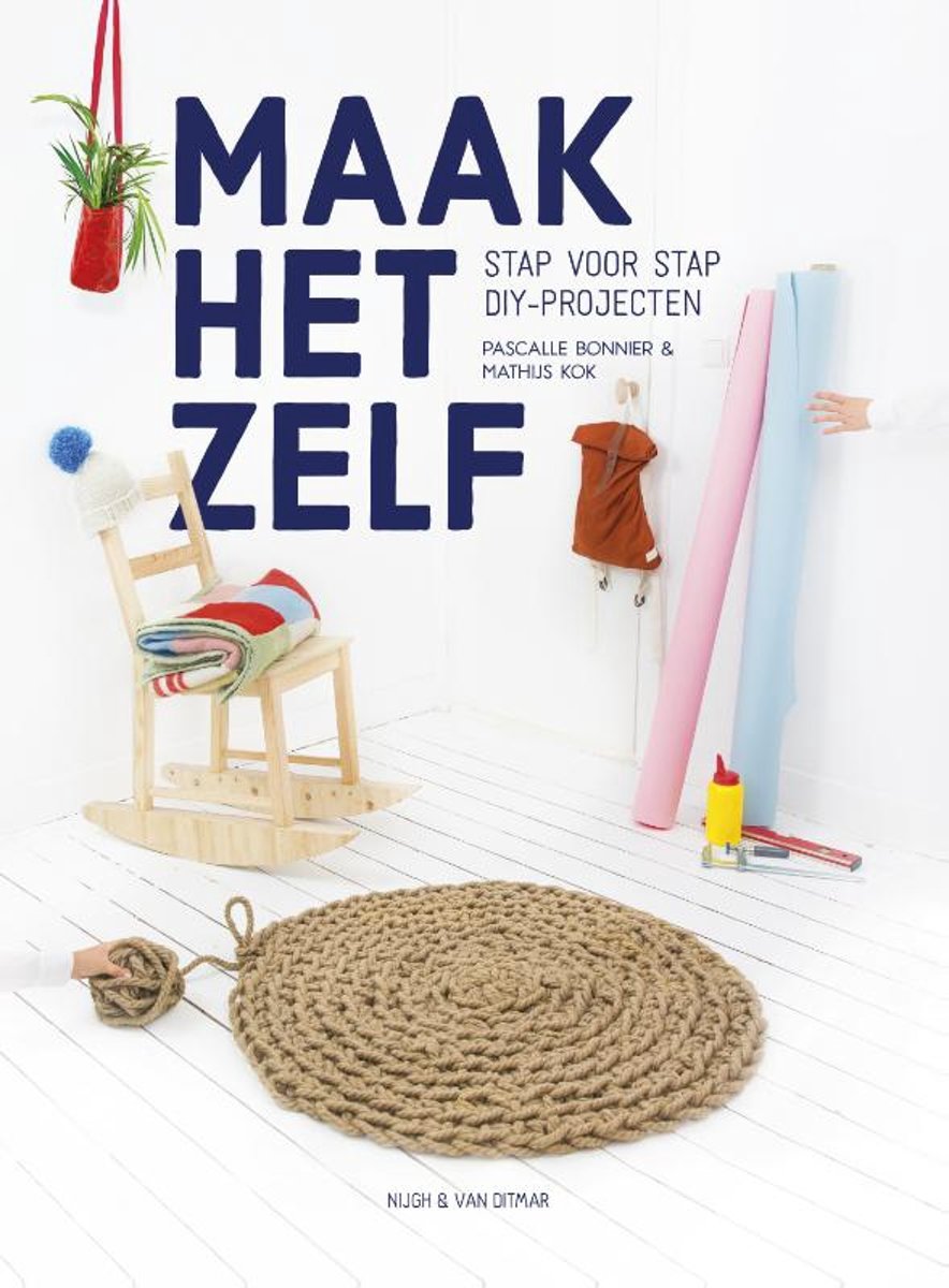 Maak Het Zelf - Stap Voor Stap DIY-Projecten - Pascalle Bonnier & Mathijs Kok