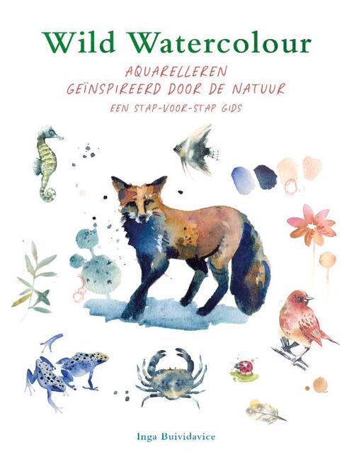 Wild Watercolour - Aquarelleren Geïnspireerd Door De Natuur - Inga Buividavice