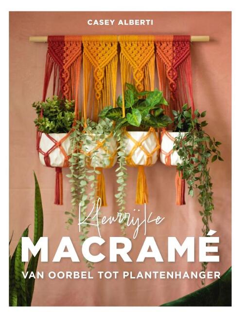 Kleurrijke Macramé Van Oorbel Tot Plantenhanger - Casey Alberti